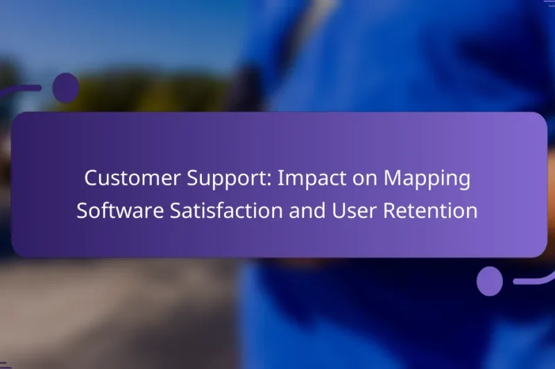 Customer Support: Impact on Mapping Software Satisfaction and User Retention
