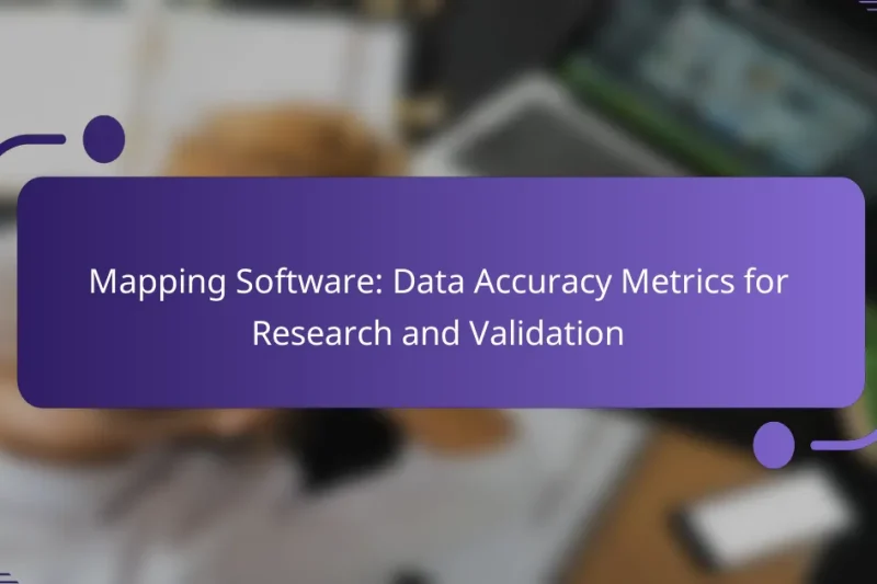 Mapping Software: Data Accuracy Metrics for Research and Validation