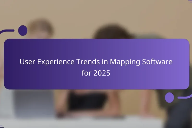 User Experience Trends in Mapping Software for 2025