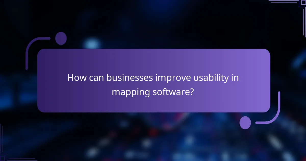 How can businesses improve usability in mapping software?