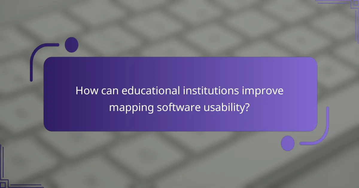 How can educational institutions improve mapping software usability?