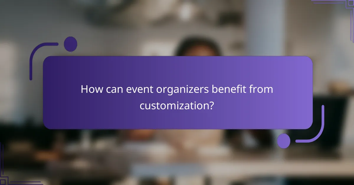 How can event organizers benefit from customization?