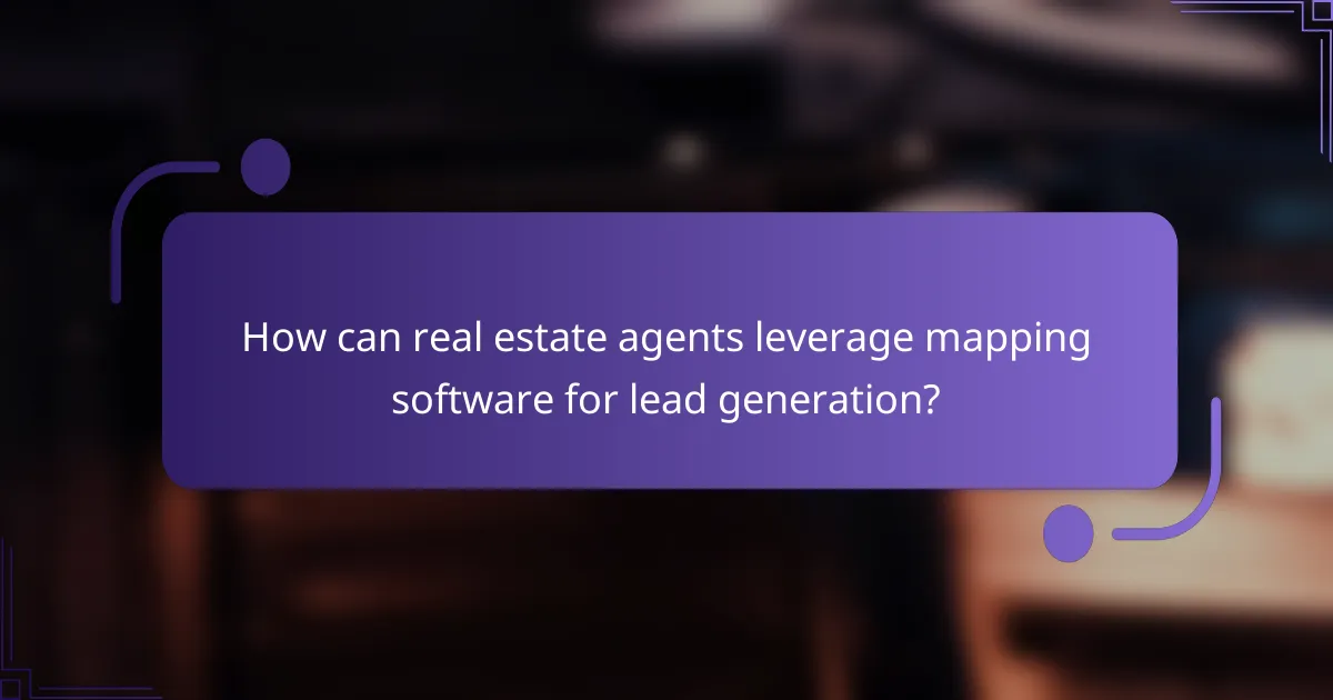 How can real estate agents leverage mapping software for lead generation?