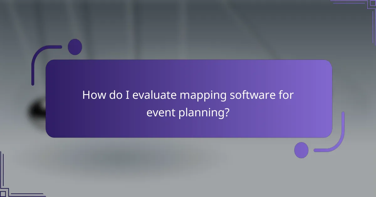 How do I evaluate mapping software for event planning?