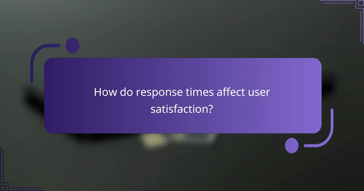 How do response times affect user satisfaction?