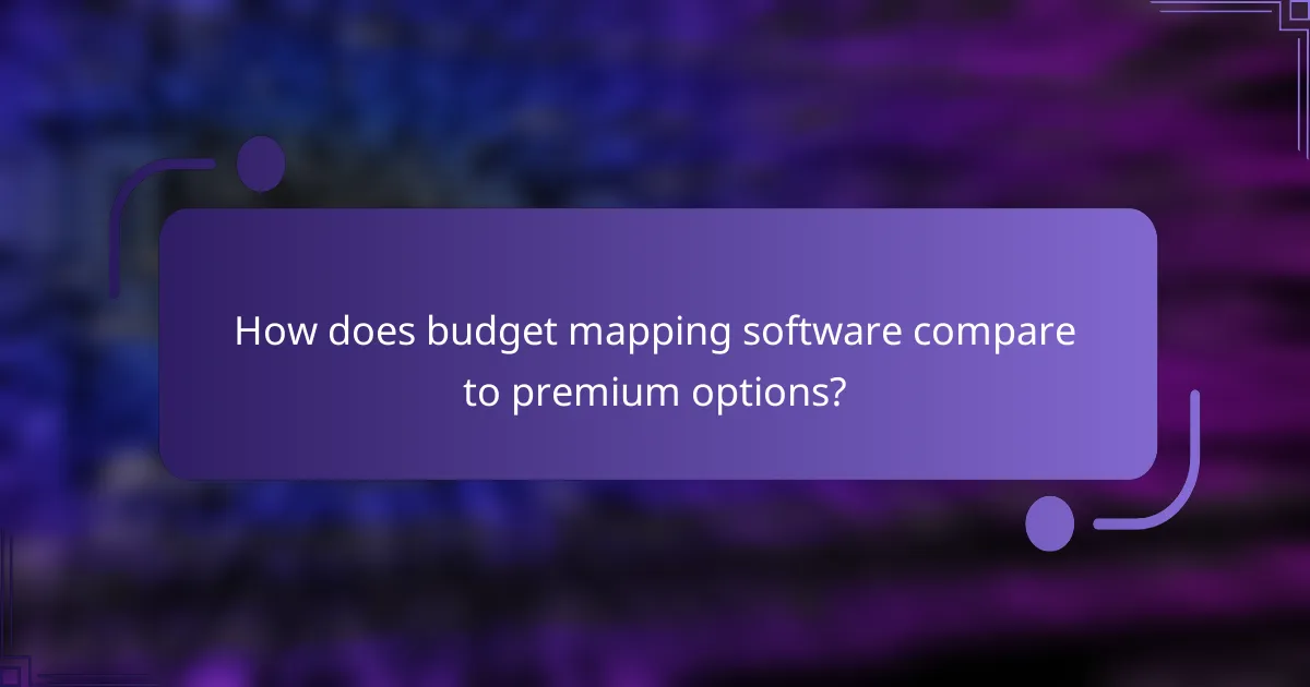 How does budget mapping software compare to premium options?