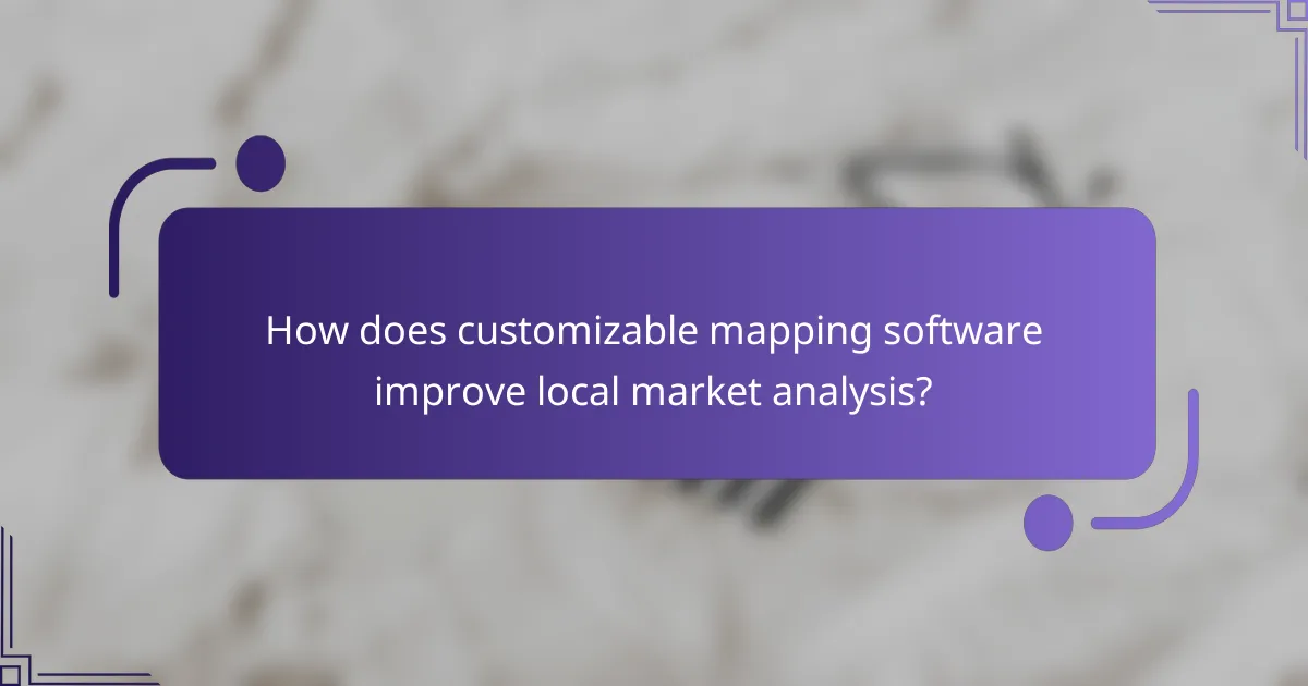 How does customizable mapping software improve local market analysis?