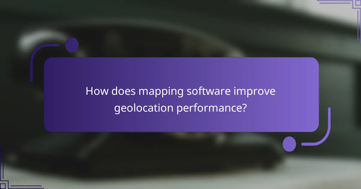How does mapping software improve geolocation performance?