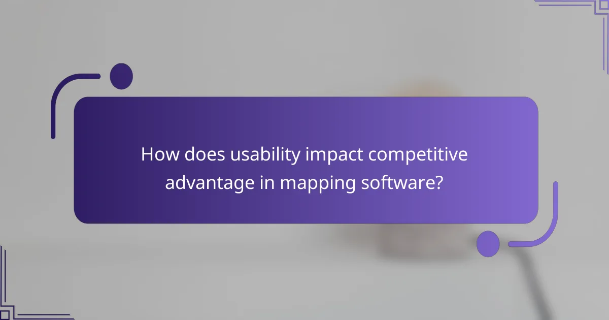 How does usability impact competitive advantage in mapping software?