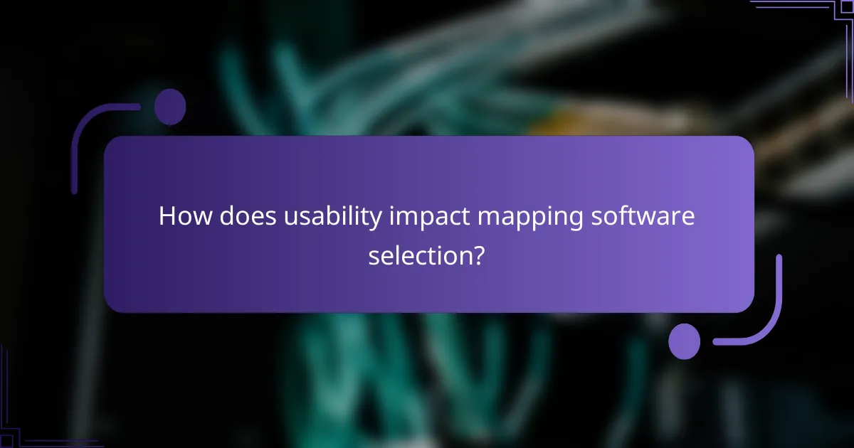 How does usability impact mapping software selection?