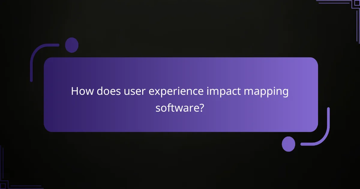 How does user experience impact mapping software?