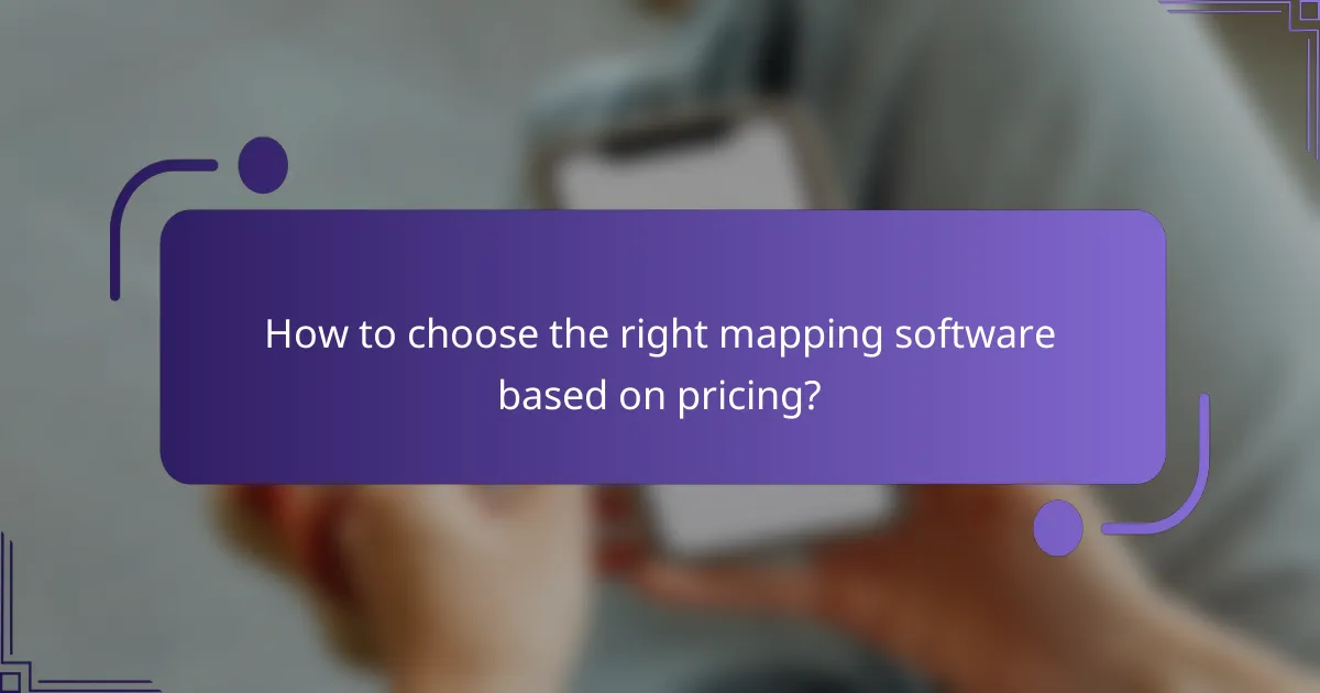 How to choose the right mapping software based on pricing?