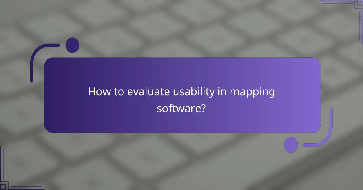 How to evaluate usability in mapping software?
