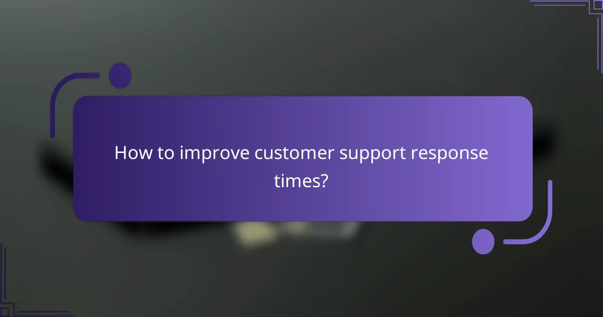 How to improve customer support response times?