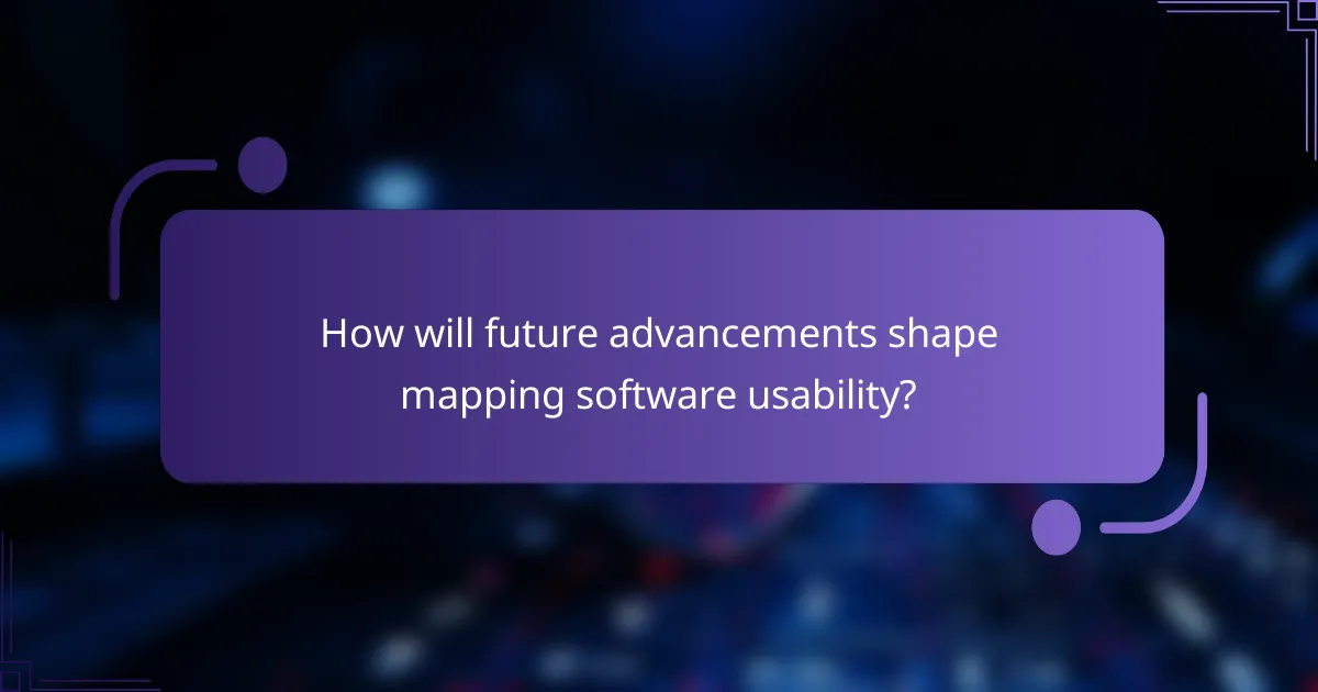 How will future advancements shape mapping software usability?