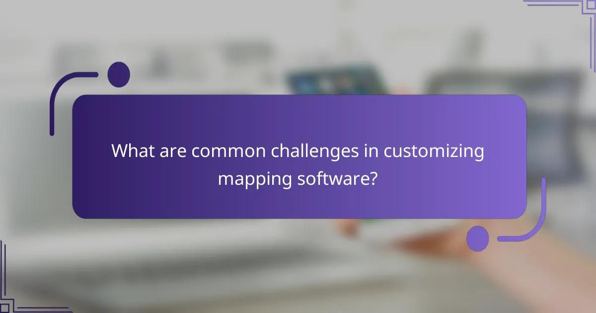 What are common challenges in customizing mapping software?