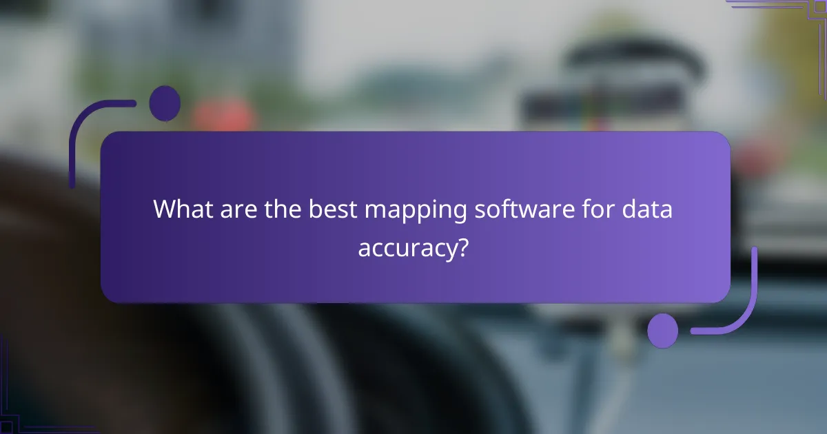 What are the best mapping software for data accuracy?
