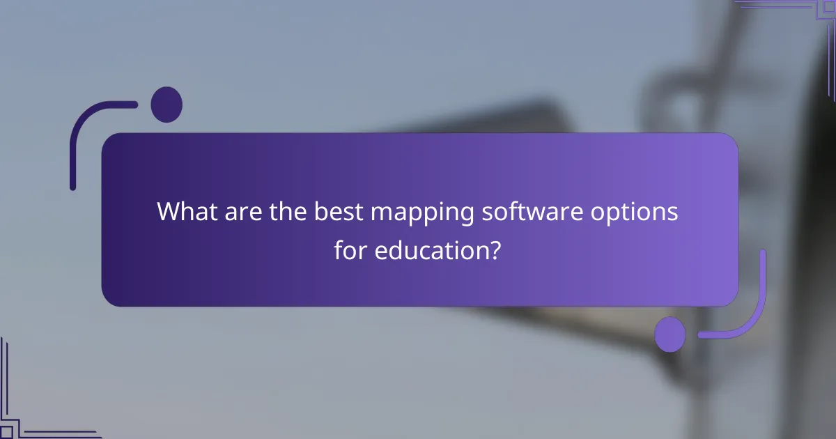 What are the best mapping software options for education?