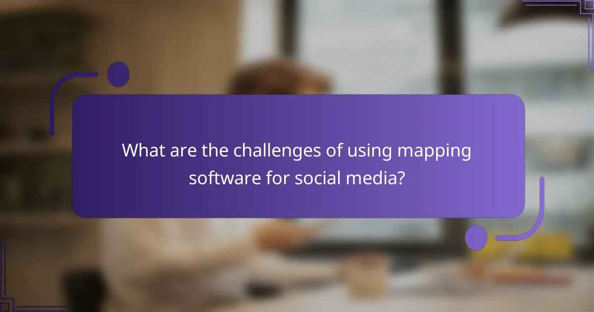 What are the challenges of using mapping software for social media?