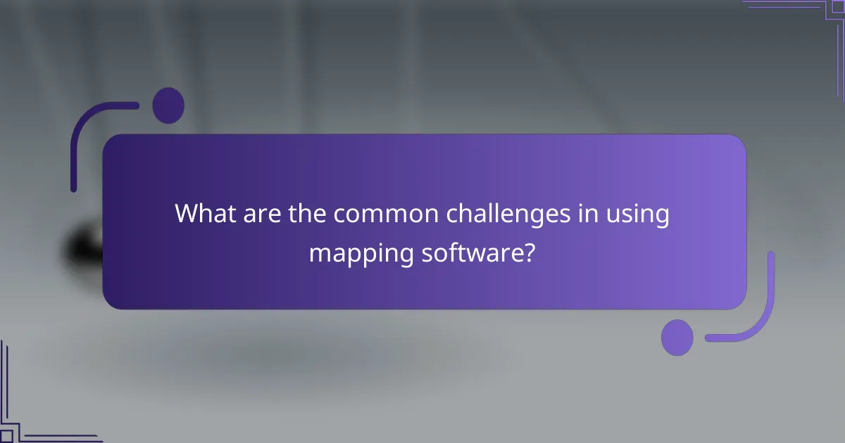 What are the common challenges in using mapping software?