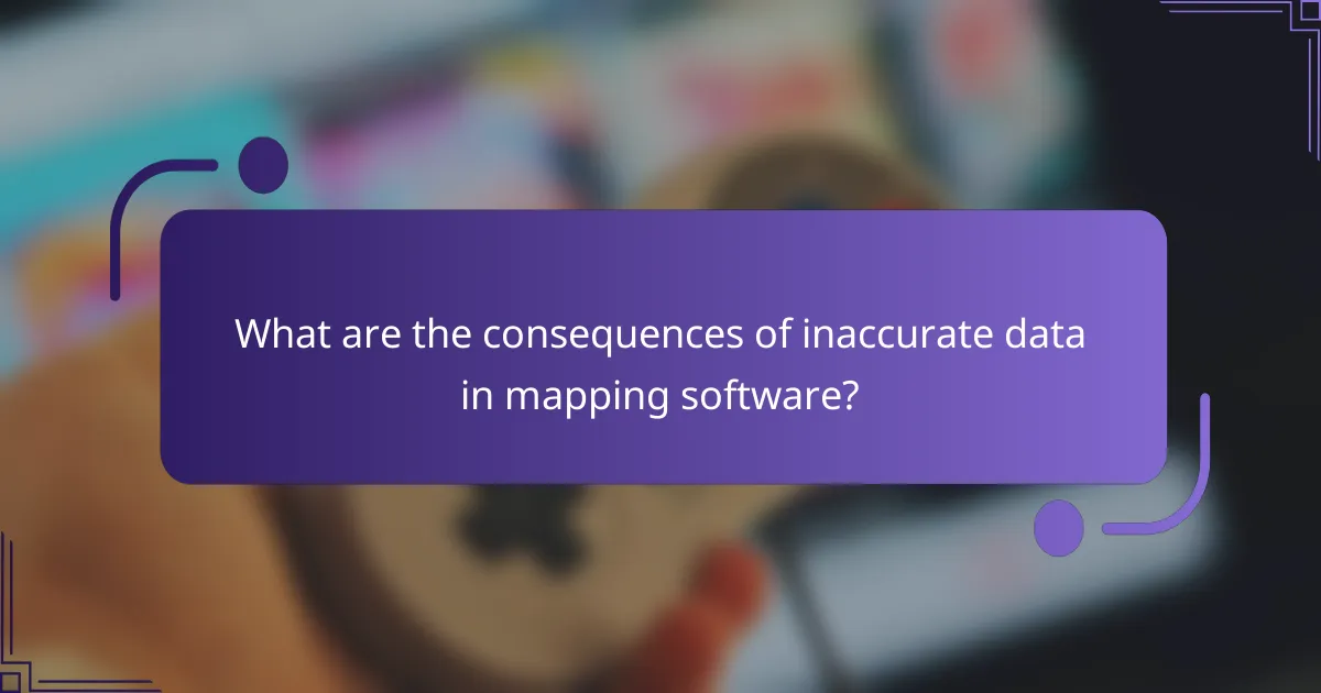 What are the consequences of inaccurate data in mapping software?