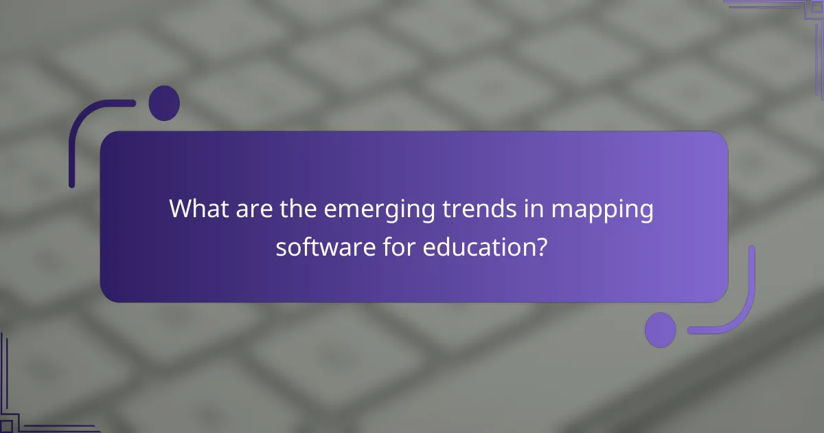 What are the emerging trends in mapping software for education?