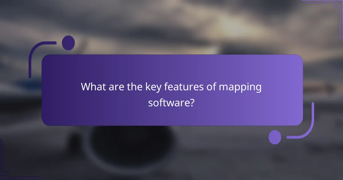 What are the key features of mapping software?