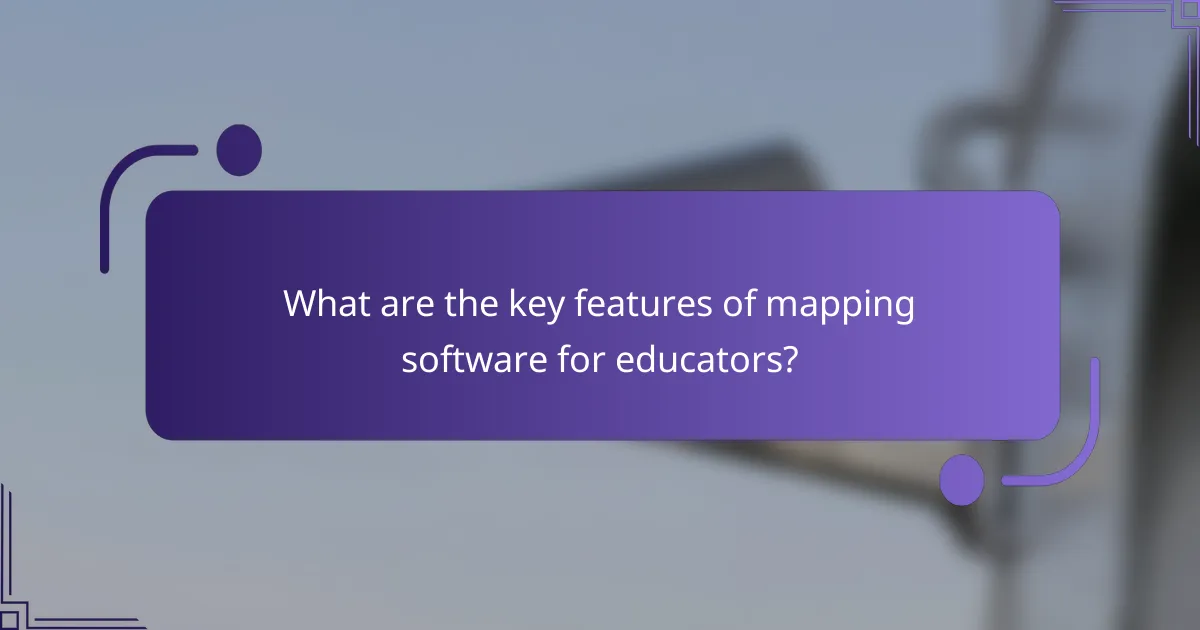 What are the key features of mapping software for educators?