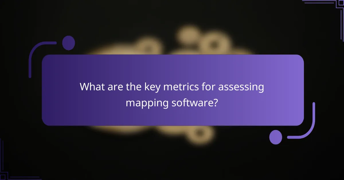 What are the key metrics for assessing mapping software?
