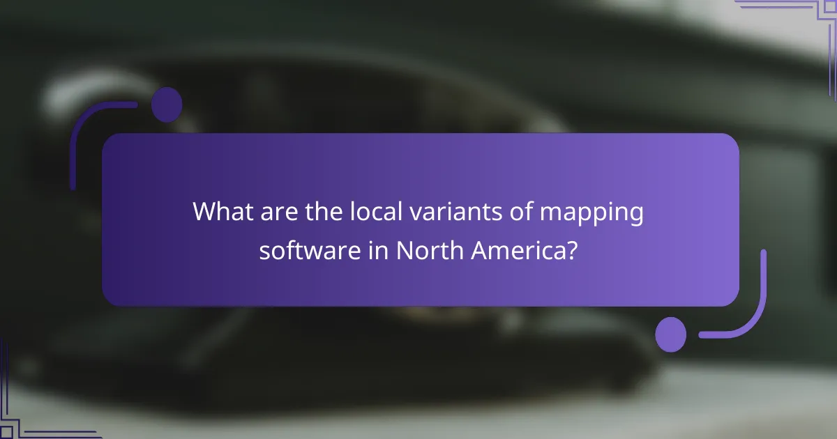 What are the local variants of mapping software in North America?