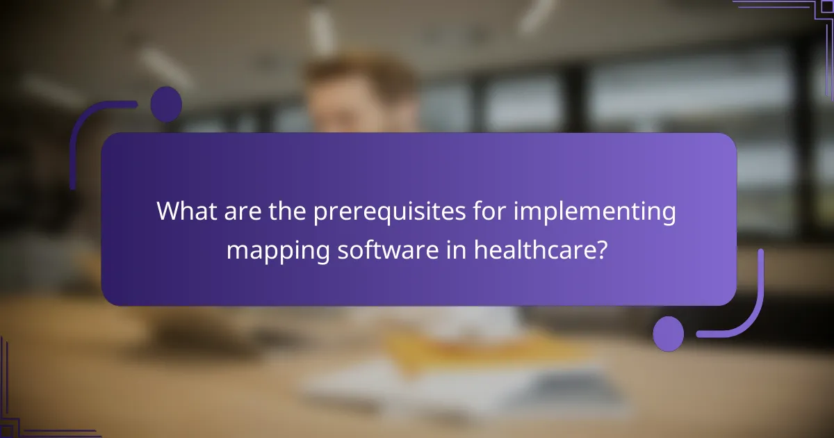 What are the prerequisites for implementing mapping software in healthcare?