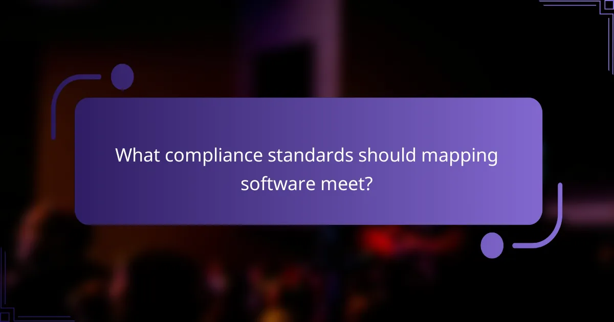 What compliance standards should mapping software meet?
