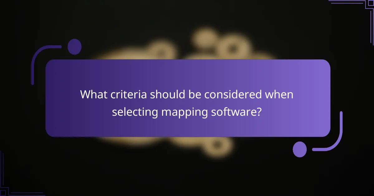 What criteria should be considered when selecting mapping software?
