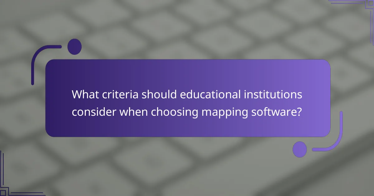 What criteria should educational institutions consider when choosing mapping software?