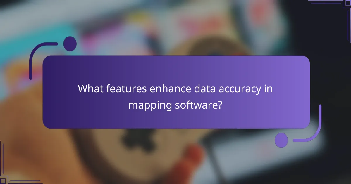 What features enhance data accuracy in mapping software?