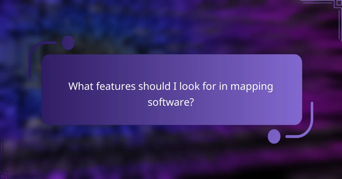 What features should I look for in mapping software?