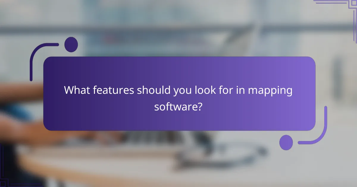 What features should you look for in mapping software?