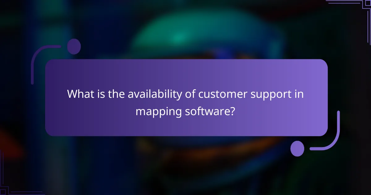 What is the availability of customer support in mapping software?