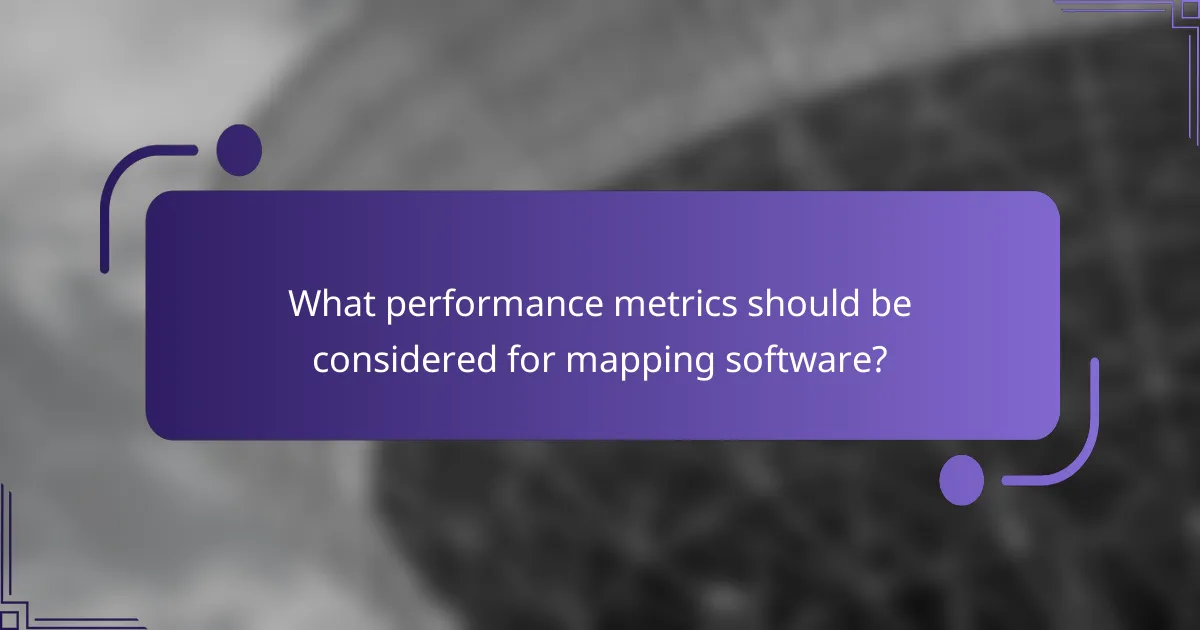 What performance metrics should be considered for mapping software?